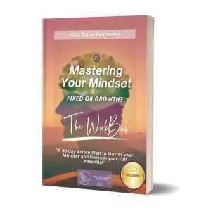 THE WORKBOOK!! MASTERING YOUR MINDSET: Fixed or Growth?: “A 30-Day Action Plan To Master Your Mindset And Unleash Your Full Potential”